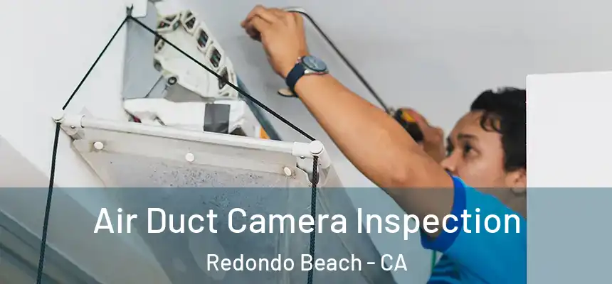  Air Duct Camera Inspection Redondo Beach - CA