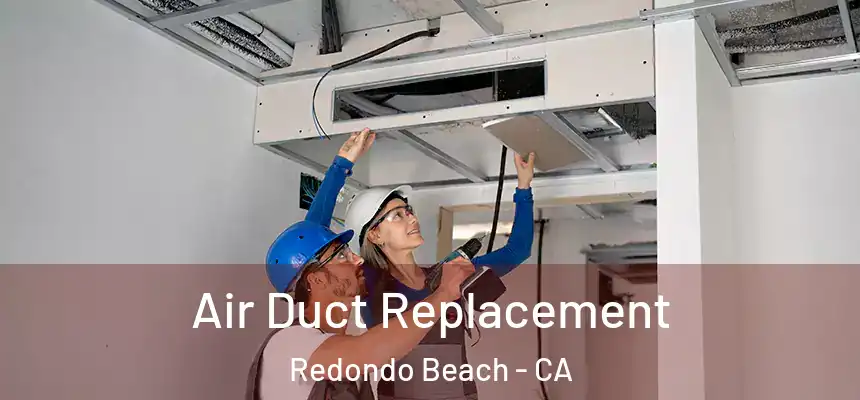 Air Duct Replacement Redondo Beach - CA