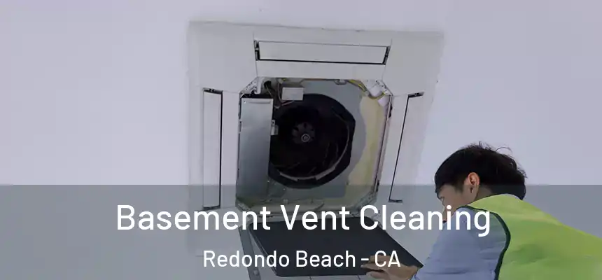  Basement Vent Cleaning Redondo Beach - CA