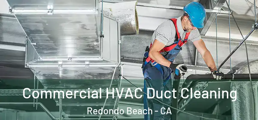 Commercial HVAC Duct Cleaning Redondo Beach - CA