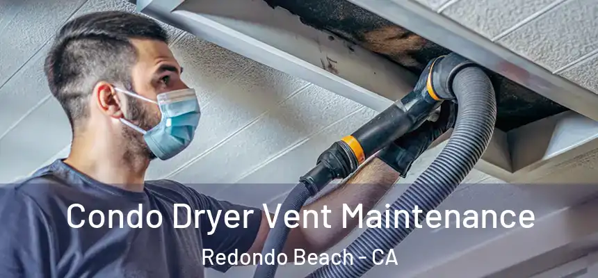  Condo Dryer Vent Maintenance Redondo Beach - CA
