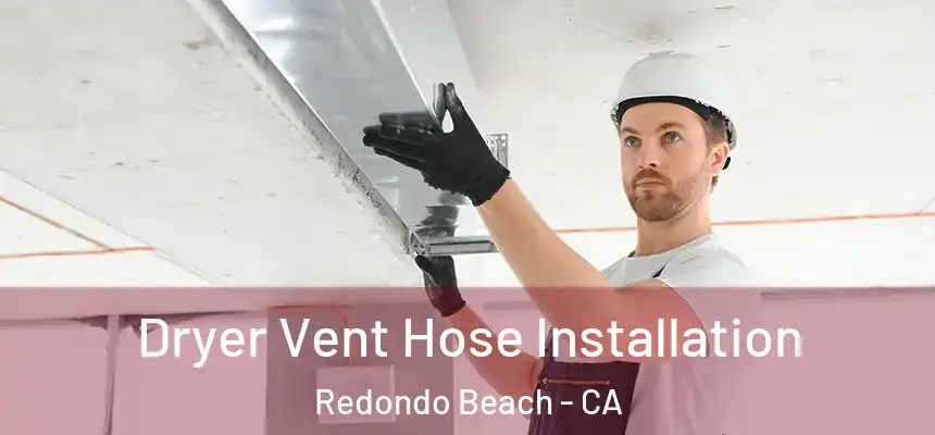  Dryer Vent Hose Installation Redondo Beach - CA