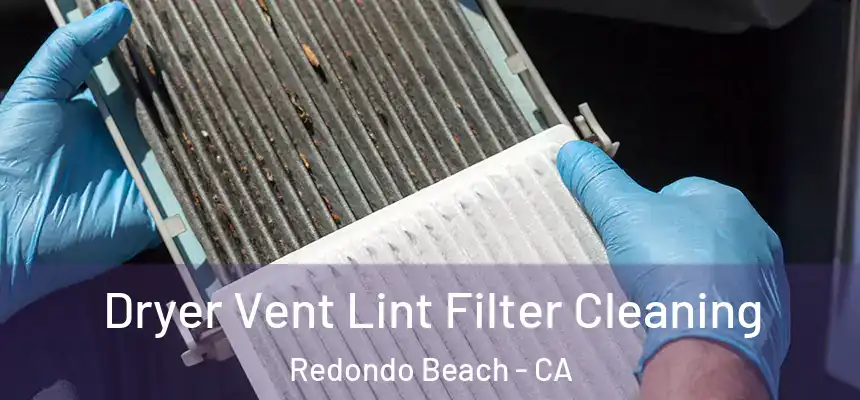 Dryer Vent Lint Filter Cleaning Redondo Beach - CA