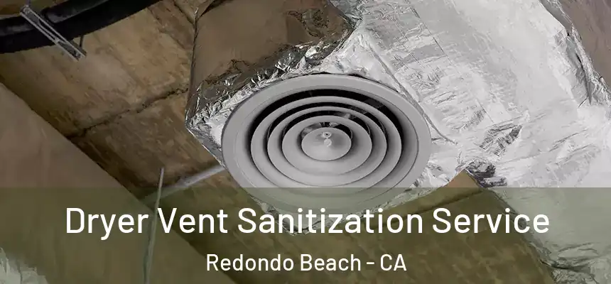 Dryer Vent Sanitization Service Redondo Beach - CA