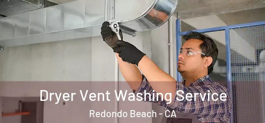  Dryer Vent Washing Service Redondo Beach - CA