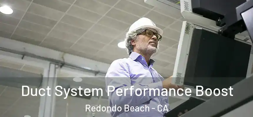  Duct System Performance Boost Redondo Beach - CA