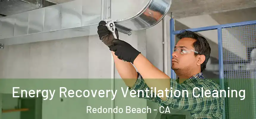  Energy Recovery Ventilation Cleaning Redondo Beach - CA