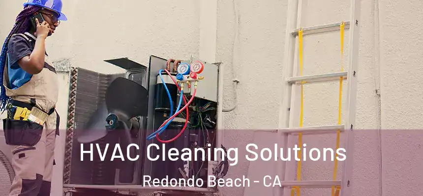  HVAC Cleaning Solutions Redondo Beach - CA