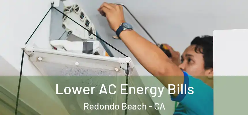  Lower AC Energy Bills Redondo Beach - CA