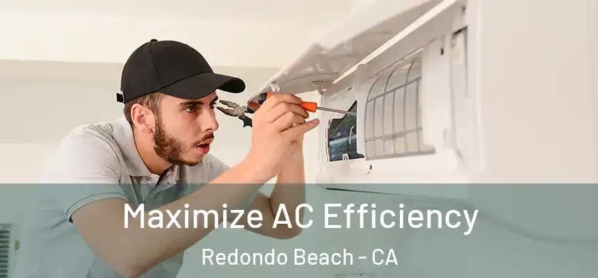  Maximize AC Efficiency Redondo Beach - CA