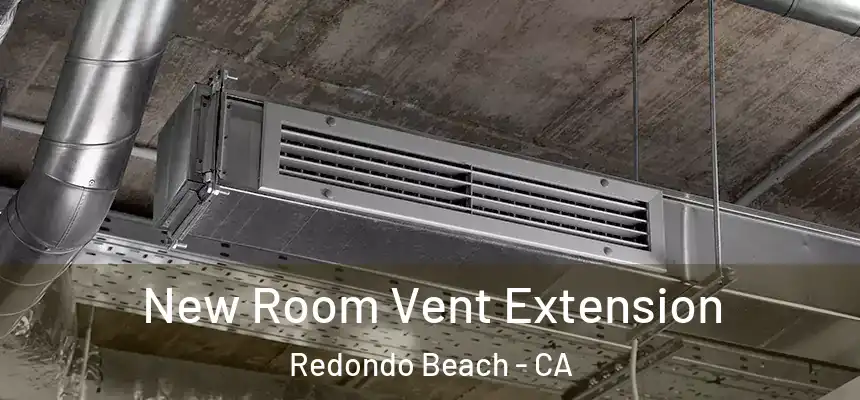  New Room Vent Extension Redondo Beach - CA
