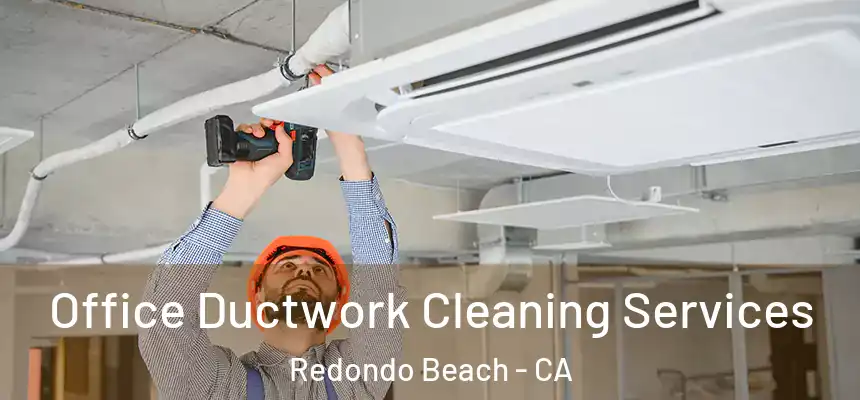  Office Ductwork Cleaning Services Redondo Beach - CA