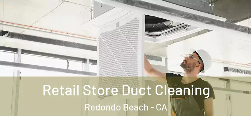 Retail Store Duct Cleaning Redondo Beach - CA