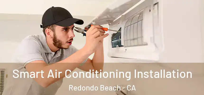  Smart Air Conditioning Installation Redondo Beach - CA