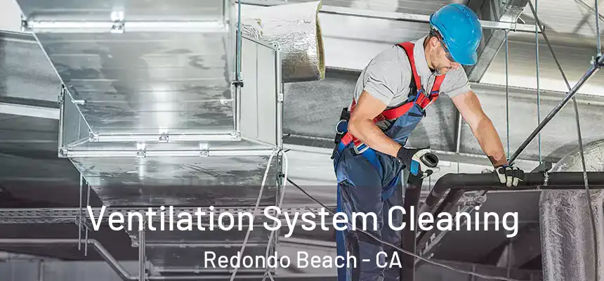  Ventilation System Cleaning Redondo Beach - CA