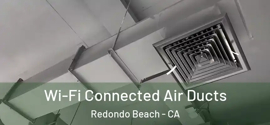  Wi-Fi Connected Air Ducts Redondo Beach - CA